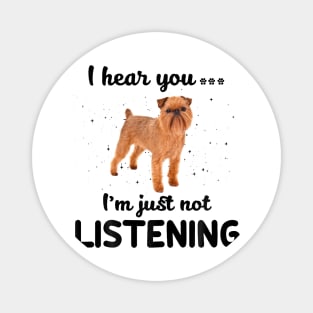 Brussels Griffon I hear you Iam just not listening Magnet